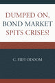 Book cover of: Dumped on, Bond Market Spits Crises!. By: C. Fiifi Odoom