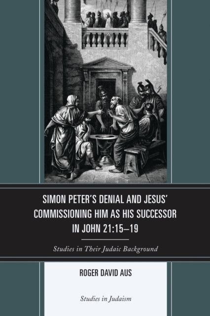 Book cover of: Simon Peter's Denial and Jesus' Commissioning Him as His Successor in John 21:15-19