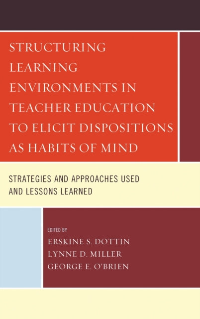 Book cover of: Structuring Learning Environments in Teacher Education to Elicit Dispositions as Habits of Mind. By: Erskine S. Dottin