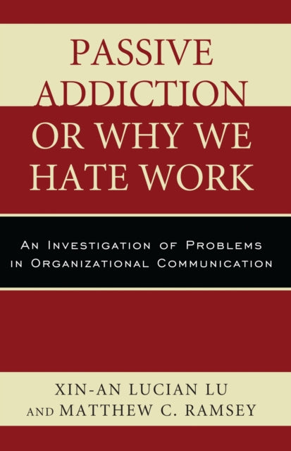 Book cover of: Passive Addiction or Why We Hate Work. By: Xin-An Lucian Lu