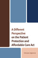 Book cover of: Different Perspective on the Patient Protection and Affordable Care Act