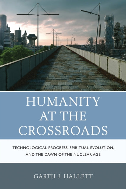 Book cover of: Humanity at the Crossroads. By: Garth J. Hallett