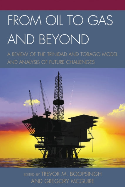 Book cover of: From Oil to Gas and Beyond. By: Trevor M. Boopsingh