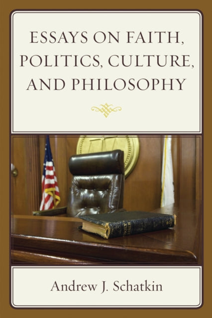 Book cover of: Essays on Faith, Politics, Culture, and Philosophy. By: Andrew J. Schatkin