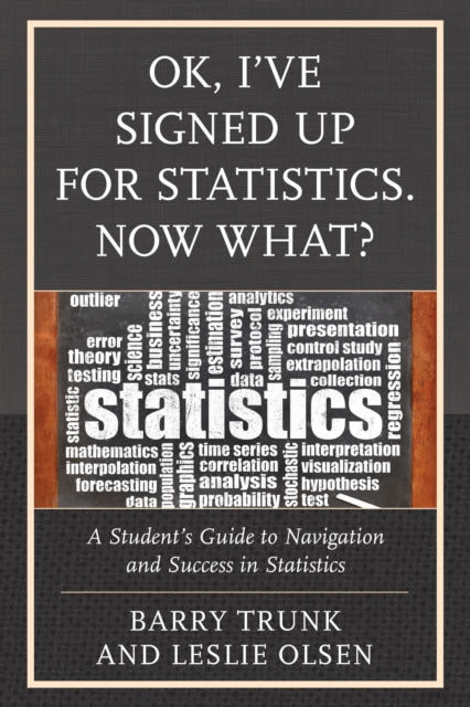 Book cover of: OK, I've Signed Up For Statistics. Now What?. By: Barry Trunk