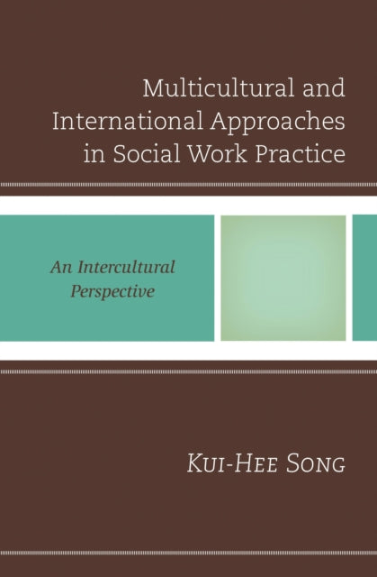Book cover of: Multicultural and International Approaches in Social Work Practice. By: Kui-Hee Song