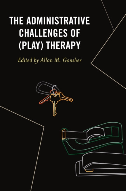 Book cover of: Administrative Challenges of (Play) Therapy. By: Allan M. Gonsher