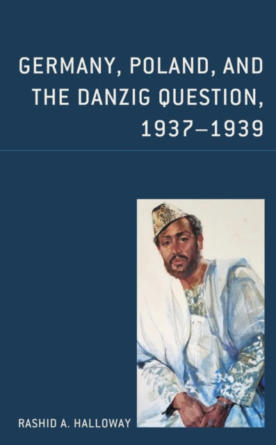 Book cover of: Germany, Poland, and the Danzig Question, 1937–1939. By: Rashid A. Halloway