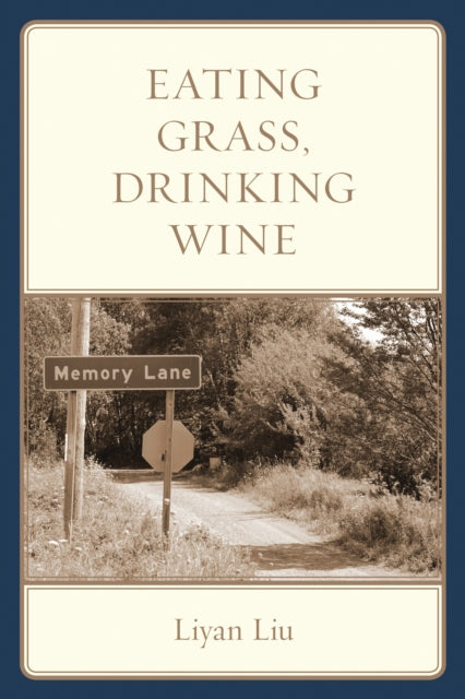 Book cover of: Eating Grass, Drinking Wine. By: Liyan Liu