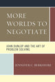 Book cover of: More Worlds to Negotiate: John Dunlop and the Art of Problem Solving. By: Jennifer C. Berkshire