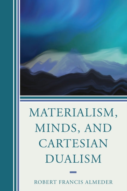 Book cover of: Materialism, Minds, and Cartesian Dualism. By: Robert Francis Almeder