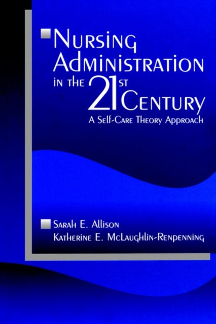 Book cover of: Nursing Administration in the 21st Century. By: Sarah E. Allison