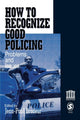 Book cover of: How To Recognize Good Policing. By: Jean-Paul Brodeur