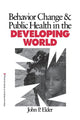 Book cover of: Behavior Change and Public Health in the Developing World. By: John P. Elder