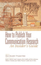 Book cover of: How to Publish Your Communication Research: An Insider’s Guide