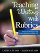 Book cover of: Teaching Writing With Rubrics. By: Laura A. Flynn