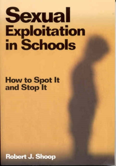 Book cover of: Sexual Exploitation in Schools. By: Robert J. Shoop