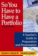 Book cover of: So You Have to Have a Portfolio. By: Robert L., III Wyatt