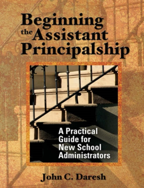 Book cover of: Beginning the Assistant Principalship. By: John C. Daresh