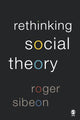 Book cover of: Rethinking Social Theory. By: Roger A Sibeon