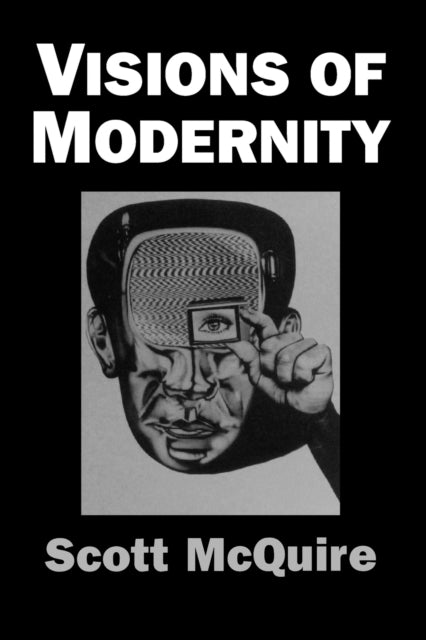 Book cover of: Visions of Modernity. By: Scott McQuire