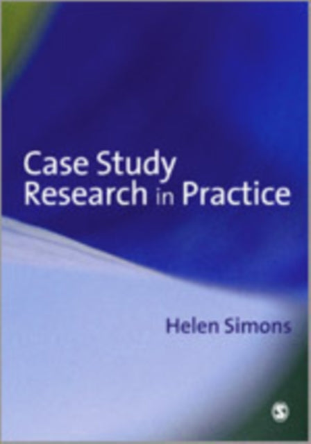 Book cover of: Case Study Research in Practice. By: Helen Simons