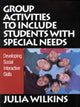 Book cover of: Group Activities to Include Students With Special Needs. By: Julia Wilkins