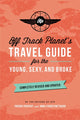 Book cover of: Off Track Planet's Travel Guide for the Young, Sexy, and Broke: Completely Revised and Updated. By: Off Track Planet
