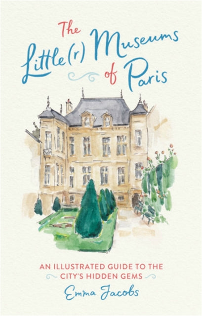 Book cover of: The Little(r) Museums of Paris. By: Emma Jacobs