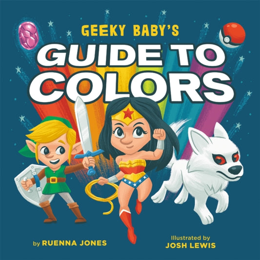 Book cover of: Geeky Baby's Guide to Colours. By: Ruenna Jones