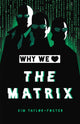 Book cover of: Why We Love The Matrix. By: Kim Taylor-Foster