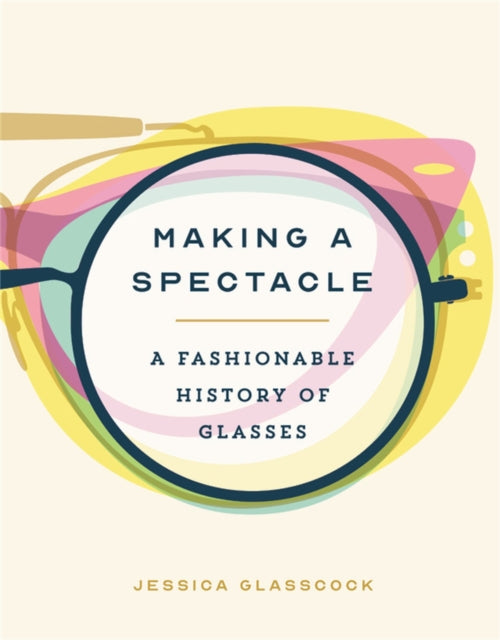 Book cover of: Making a Spectacle. By: Jessica Glasscock