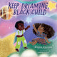 Book cover of: Keep Dreaming, Black Child. By: Nyasha Williams