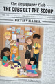 Book cover of: The Newspaper Club: The Cubs Get the Scoop. By: Beth Vrabel