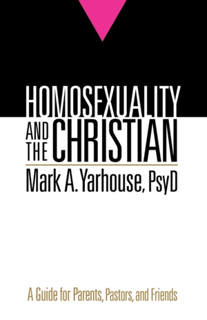 Homosexuality and the Christian – A Guide for Parents, Pastors, and Friends
