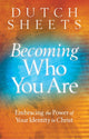 Book cover of: Becoming Who You Are – Embracing the Power of Your Identity in Christ. By: Dutch Sheets