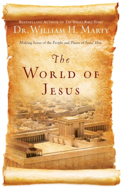 Book cover of: World of Jesus – Making Sense of the People and Places of Jesus` Day. By: William Henry Marty