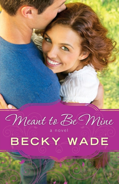 Book cover of: Meant to Be Mine. By: Becky Wade