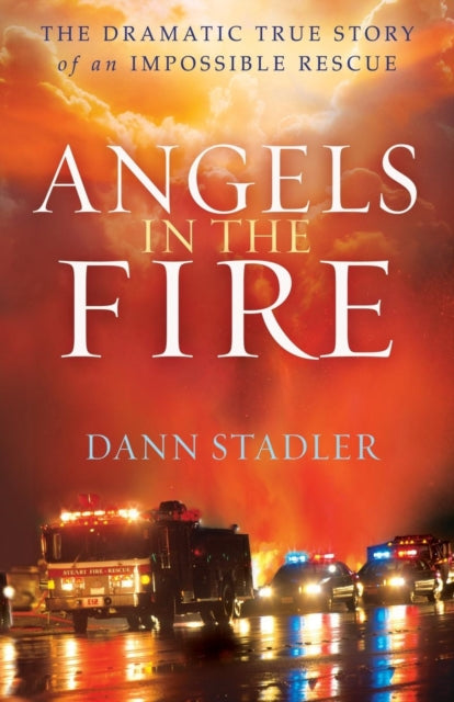 Book cover of: Angels in the Fire – The Dramatic True Story of an Impossible Rescue. By: Dann Stadler