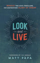Book cover of: Look and Live – Behold the Soul–Thrilling, Sin–Destroying Glory of Christ