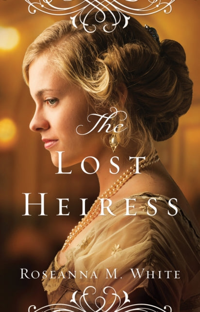 Book cover of: Lost Heiress. By: Roseanna M. White