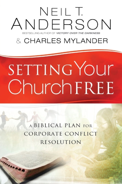 Book cover of: Setting Your Church Free – A Biblical Plan for Corporate Conflict Resolution. By: Neil T. Anderson