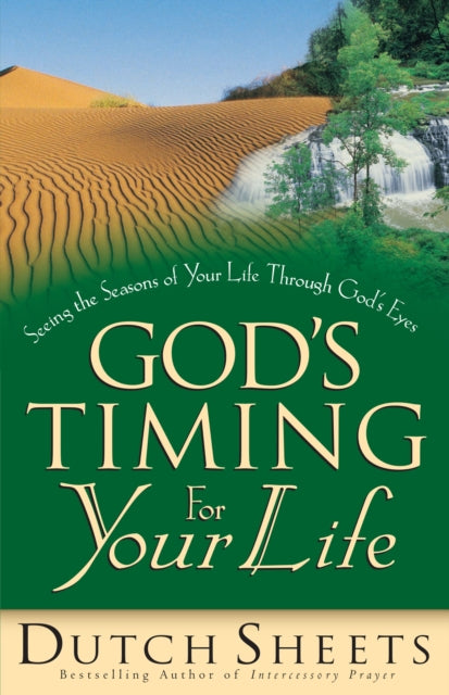 Book cover of: God`s Timing for Your Life. By: Dutch Sheets
