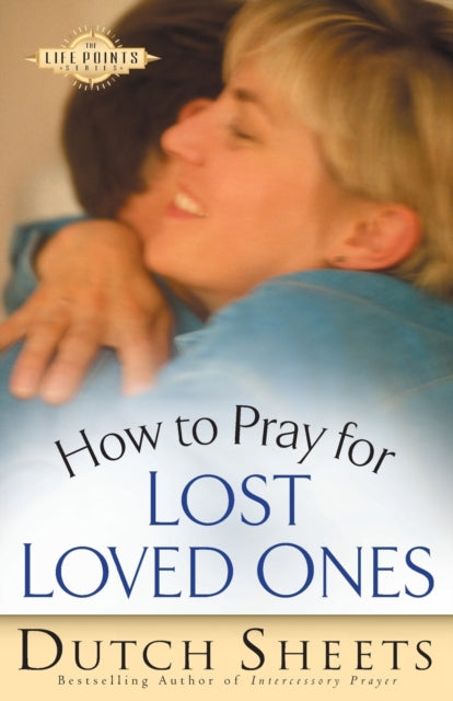 Book cover of: How to Pray for Lost Loved Ones. By: Dutch Sheets