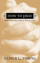 Book cover of: How to Pray When You Don`t Know What to Say. By: Elmer L. Towns