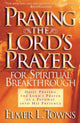 Book cover of: Praying the Lord`s Prayer for Spiritual Breakthrough. By: Elmer L. Elmer Towns