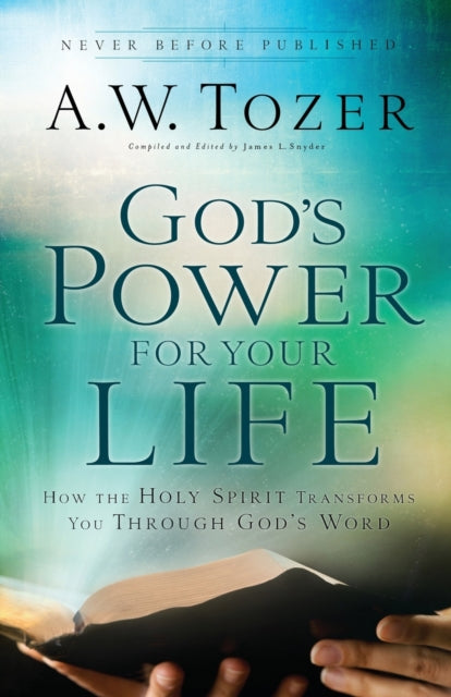 Book cover of: God`s Power for Your Life – How the Holy Spirit Transforms You Through God`s Word. By: A. W. Tozer