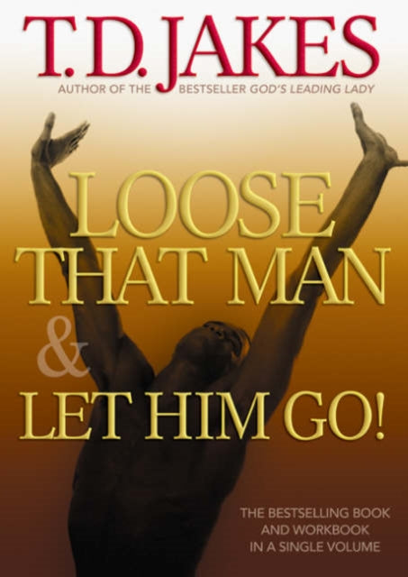 Book cover of: Loose That Man and Let Him Go! with Workbook. By: T. D. Jakes