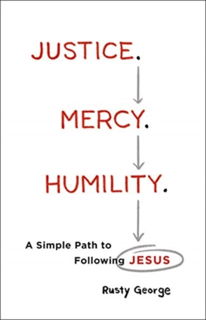 Book cover of: Justice. Mercy. Humility. – A Simple Path to Following Jesus. By: Rusty George