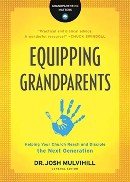 Book cover of: Equipping Grandparents – Helping Your Church Reach and Disciple the Next Generation. By: Dr. Josh Mulvihill